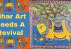 Bihar Art Needs A Revival