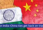 Can India-China ties get back on track?